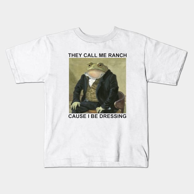 They Call Me Ranch Cause I Be Dressing T-Shirt Kids T-Shirt by L3GENDS